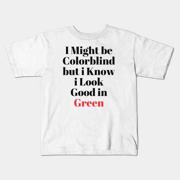 i might be colorblind but i know i look good in green Kids T-Shirt by Corazzon